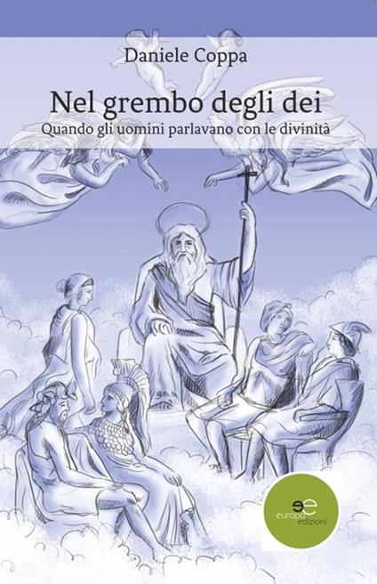 Nel grembo degli dei. Quando gli uomini parlavano con le divinità - Daniele Coppa - copertina