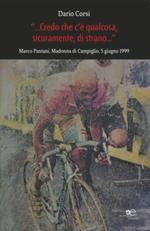 Credo che c'è qualcosa, sicuramente, qualcosa di strano. Marco Pantani, Madonna di Campiglio, 5 giugno 1999