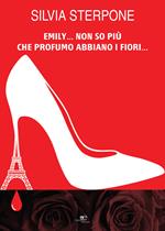Emily... non so più che profumo abbiano i fiori…