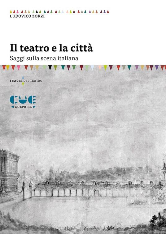 Il teatro e la città. Saggi sulla scena italiana - Ludovico Zorzi - copertina