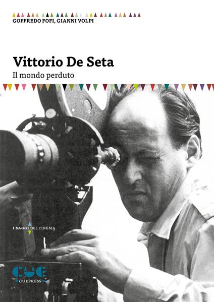 Vittorio De Seta. Il mondo perduto - Goffredo Fofi,Gianni Volpi - copertina