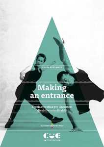 Making an entrance. Teoria e pratica per danzatori disabili e non disabili