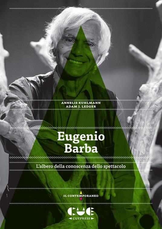 Eugenio Barba. L’albero della conoscenza dello spettacolo - Annelis Kuhlmann,Adam J. Ledger - copertina