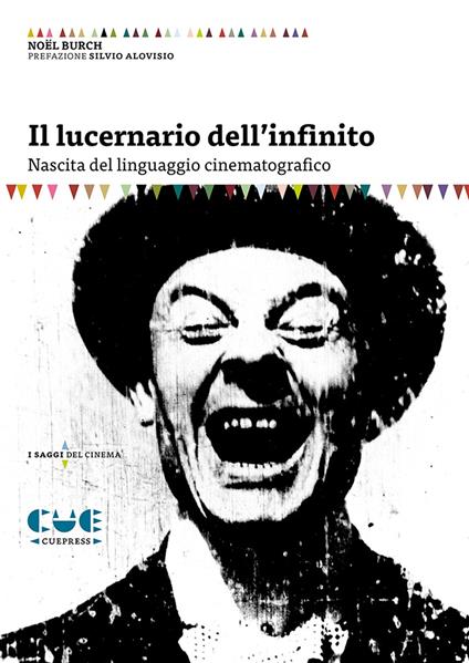 Il lucernario dell'infinito. Nascita del linguaggio cinematografico - Noël Burch - copertina