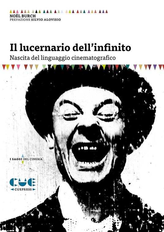 Il lucernario dell'infinito. Nascita del linguaggio cinematografico - Noël Burch - copertina