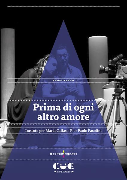 Prima di ogni altro amore. Incanto per Maria Callas e Pier Paolo Pasolini - Sergio Casesi - copertina