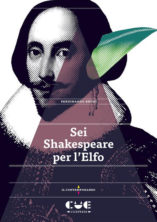 Sei Shakespeare per l’Elfo. Romeo e Giulietta; Il mercante di Venezia; Otello; Re Lear; Il racconto d’inverno; La tempesta - Ferdinando Bruni - copertina