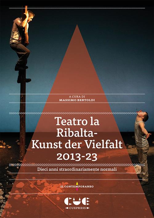 Teatro la Ribalta-Kunst der Vielfalt 2013-23. Dieci anni straordinariamente normali - Massimo Bertoldi - copertina