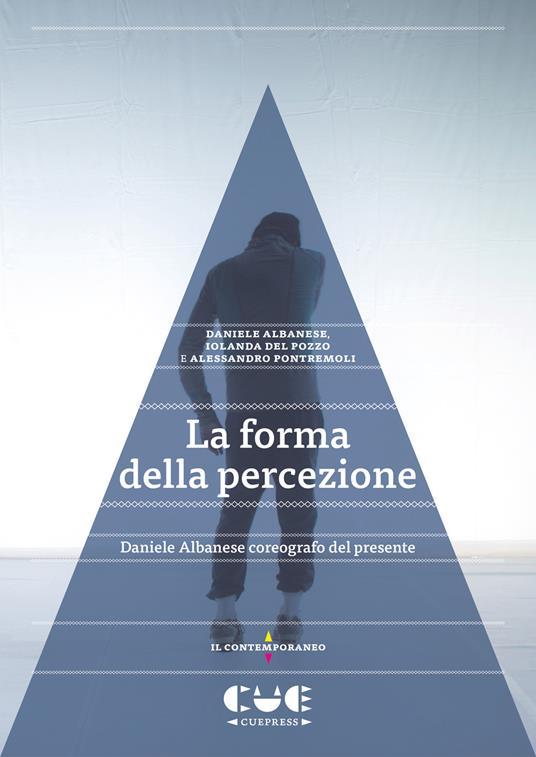 La forma della percezione. Daniele Albanese coreografo del presente - Daniele Albanese,Iolanda Del Pozzo,Alessandro Pontremoli - copertina