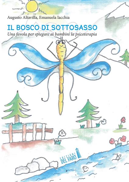Il bosco di Sottosasso. Una favola per spiegare ai bambini la psicoterapia - Emanuela Iacchia,Augusto Altavilla - copertina