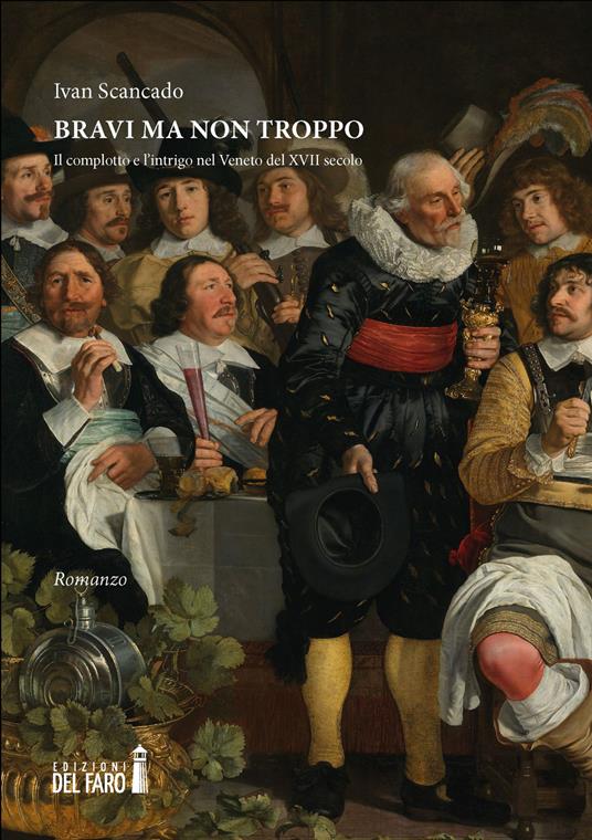 Bravi ma non troppo. Il complotto e l'intrigo nel Veneto del XVII secolo - Ivan Scancado - copertina