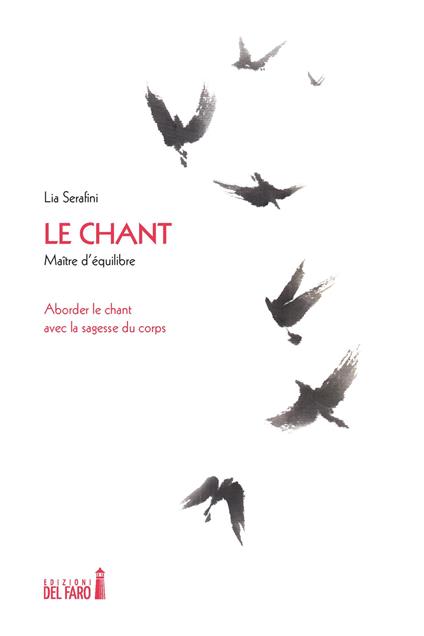 Le chant. Maître d'équilibre. Aborder le chant avec la sagesse du corps - Lia Serafini - copertina