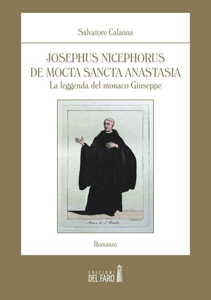 Josephus Nicephorus de Mocta Sancta Anastasia. La leggenda del monaco Giuseppe - Salvatore Calanna - copertina