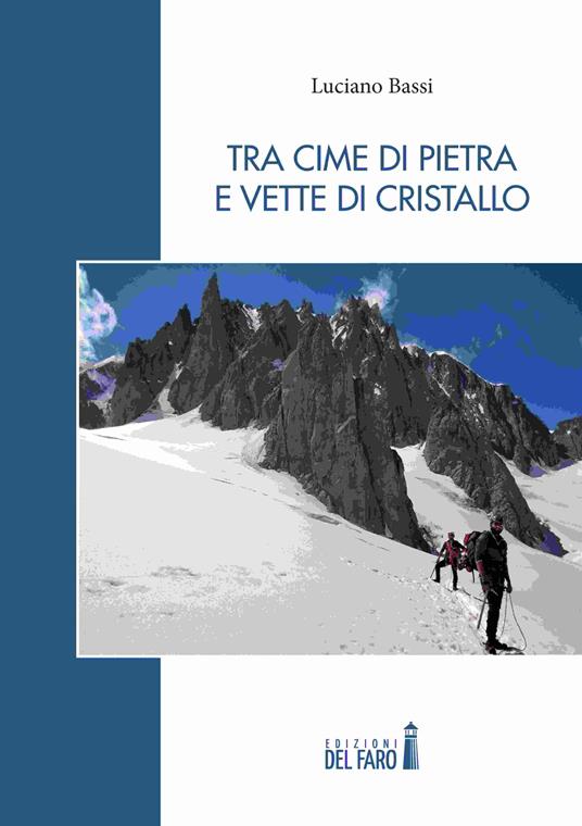 Tra cime di pietra e vette di cristallo - Luciano Bassi - copertina