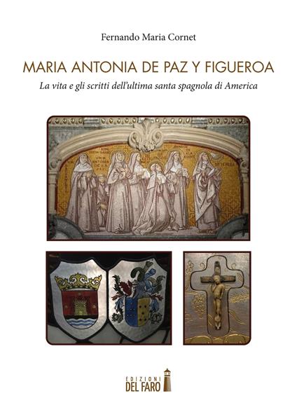 Maria Antonia de Paz y Figueroa. La vita e gli scritti dell'ultima santa spagnola di America. Testo a fronte spagnolo - Fernando Maria Cornet - copertina