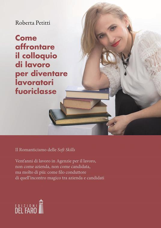 Come affrontare il colloquio di lavoro per diventare lavoratori fuoriclasse. Il romanticismo delle soft skills - Roberta Petitti - copertina