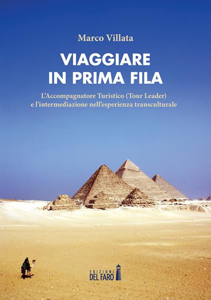 Viaggiare in prima fila. L'accompagnatore turistico (tour leader) e l'intermediazione nell'esperienza transculturale - Marco Villata - copertina