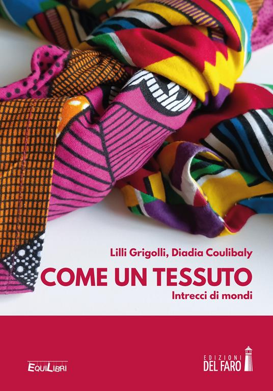 Come un tessuto. Intrecci di mondi - Lilli Grigolli,Diadia Coulibaly - copertina