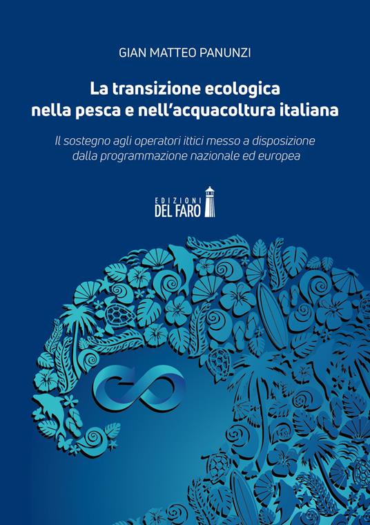 La transizione ecologica nella pesca e nell'acquacoltura italiana. Il sostegno agli operatori ittici messo a disposizione dalla programmazione nazionale ed europea - Gian Matteo Panunzi - copertina