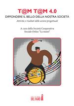 T@m t@m 4.0: diffondere il bello della nostra società! Attività e risultati delle azioni progettuali