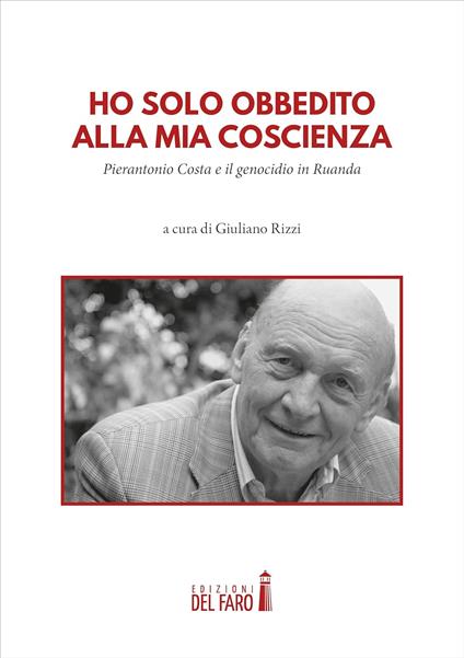 Ho solo obbedito alla mia coscienza. Pierantonio Costa e il genocidio in Ruanda - copertina