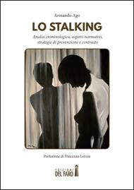 Lo stalking. Analisi criminologica, aspetti normativi, strategie di prevenzione e contrasto
