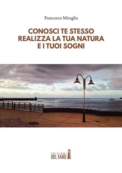 Conosci te stesso, realizza la tua natura e i tuoi sogni - Francesco Miraglia - ebook