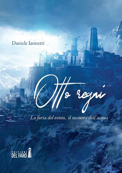 Otto regni. La furia del vento, il sussurro dell'acqua - Daniele Iannetti - ebook