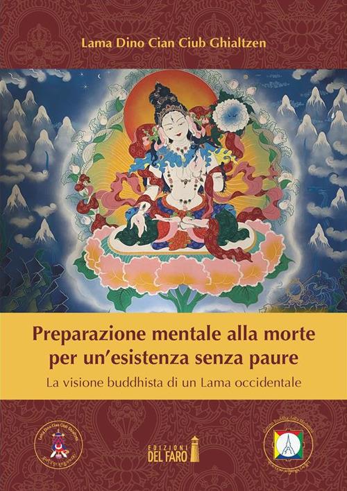 Preparazione mentale alla morte per un'esistenza senza paure. La visione buddhista di un Lama occidentale - Dino Ciub Ghialtzen - ebook