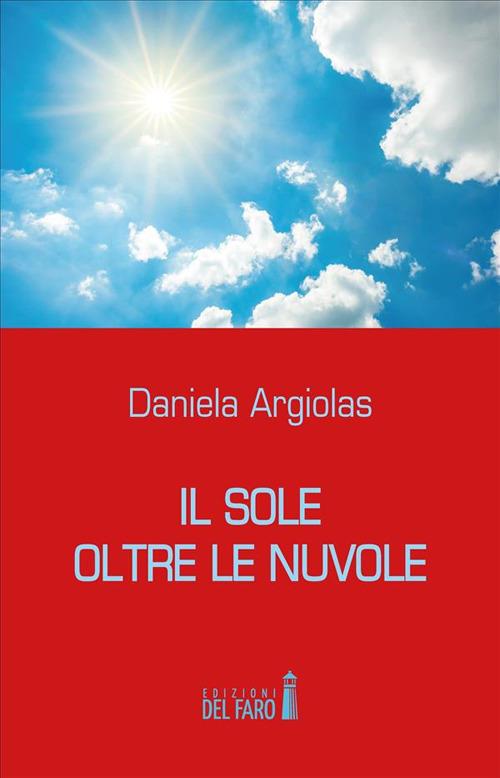 Il sole oltre le nuvole - Daniela Argiolas - ebook