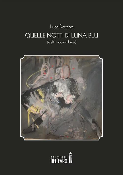 Quelle notti di luna blu (e altri racconti brevi) - Luca Dattrino - ebook