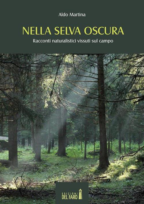 Nella selva oscura. Racconti naturalistici vissuti sul campo - Aldo Martina - ebook