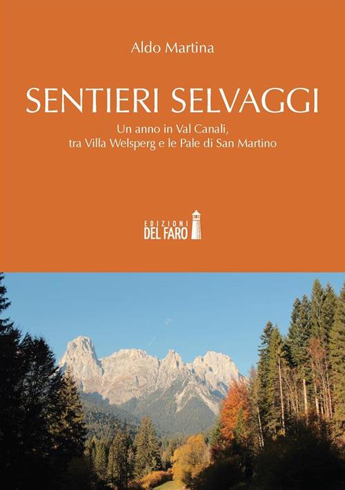 Sentieri selvaggi. Un anno in Val Canali, tra Villa Welsperg e le Pale di San Martino - Aldo Martina - ebook