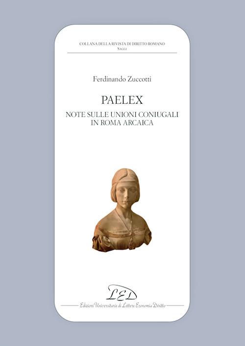Paelex. Note sulle unioni coniugali in Roma arcaica - Ferdinando Zuccotti - copertina