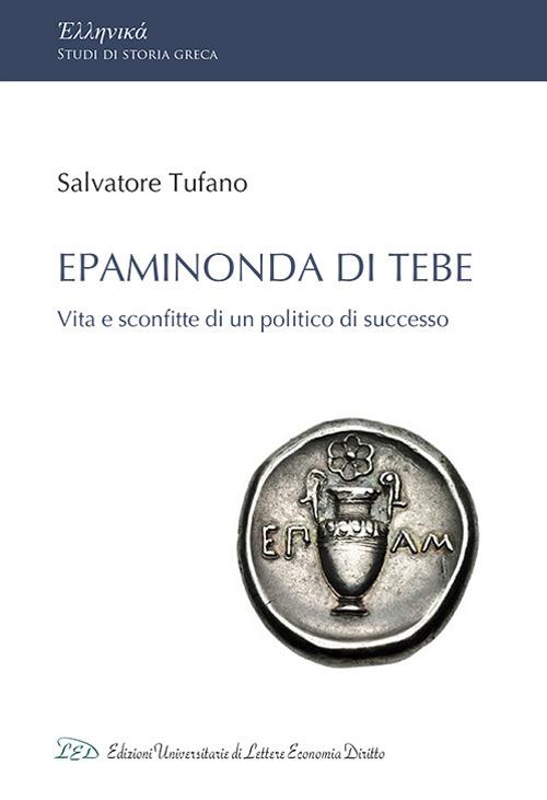 Epaminonda di Tebe. Vita e sconfitte di un politico di successo - Salvatore Tufano - copertina