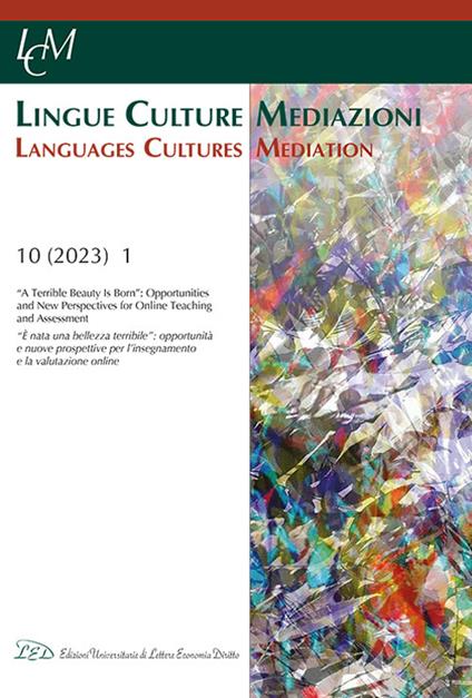 Lingue culture mediazioni (LCM Journal). Ediz. italiana-inglese (2023). Vol. 10: «A terrible beauty is born»: opportunities and new perspectives for online teaching and assessment-«Nasce una terribile bellezza»: opportunità e nuove prospettive per la didattica e la valutazione online - copertina