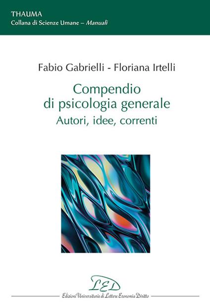 Compendio di psicologia generale. Autori, idee, correnti - Fabio Gabrielli,Floriana Irtelli - copertina