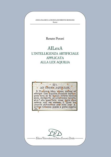AILexA. L'intelligenza artificiale applicata alla Lex Aquilia - Renato Perani - copertina