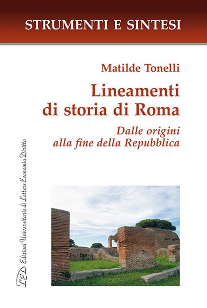 Lineamenti di storia di Roma. Dalle origini alla fine della Repubblica - Matilde Tonelli - copertina