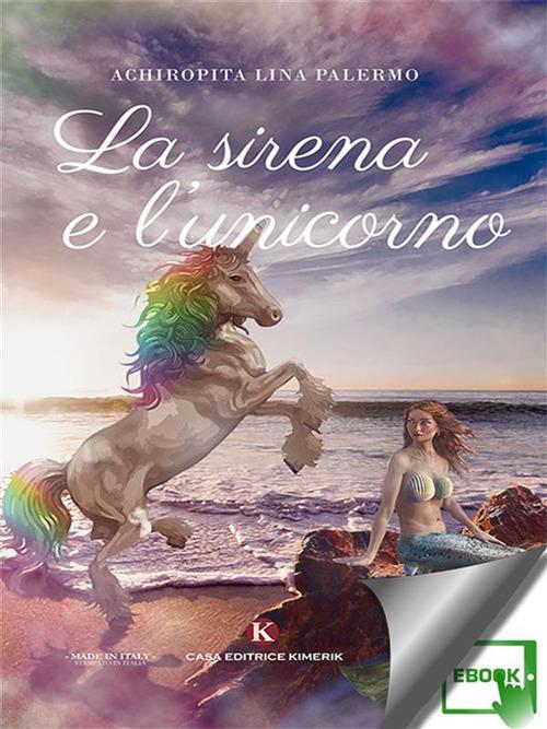 La sirena e l'unicorno - Achiropita Lina Palermo - ebook