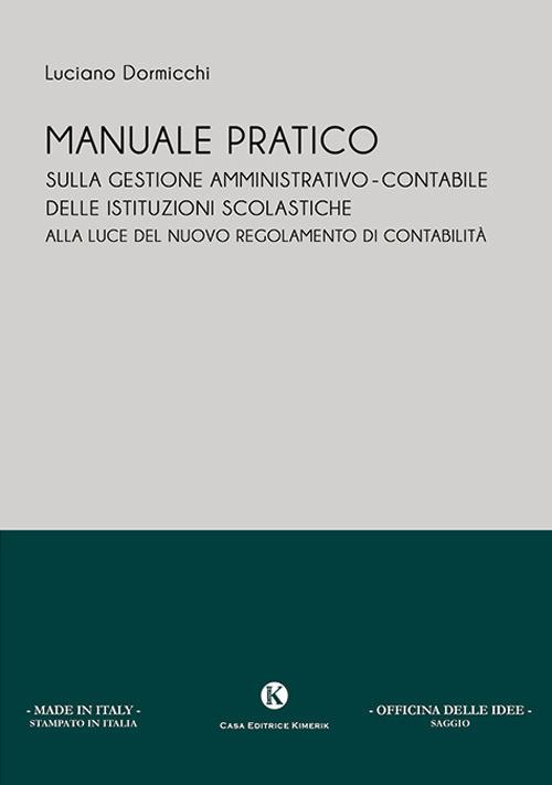 Manuale pratico sulla gestione amministrativo-contabile delle istituzioni scolastiche alla luce del nuovo regolamento di contabilità - Luciano Dormicchi - copertina