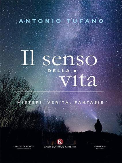 Il senso della vita. Misteri, verità, fantasie - Antonio Tufano - ebook