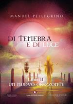 Di tenebra e di luce. Vol. 2: nuovo orizzonte, Un.