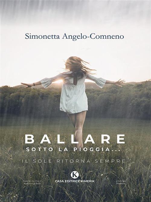 Ballare sotto la pioggia... Il sole ritorna sempre - Simonetta Angelo-Comneno - ebook