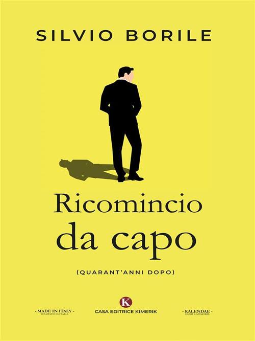Ricomincio da capo. (Quarant'anni dopo) - Silvio Borile - ebook
