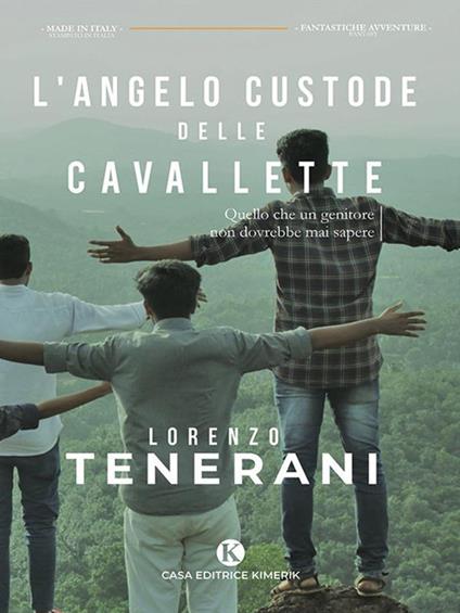 L' angelo custode delle cavallette. Quello che un genitore non dovrebbe mai sapere - Lorenzo Tenerani - ebook