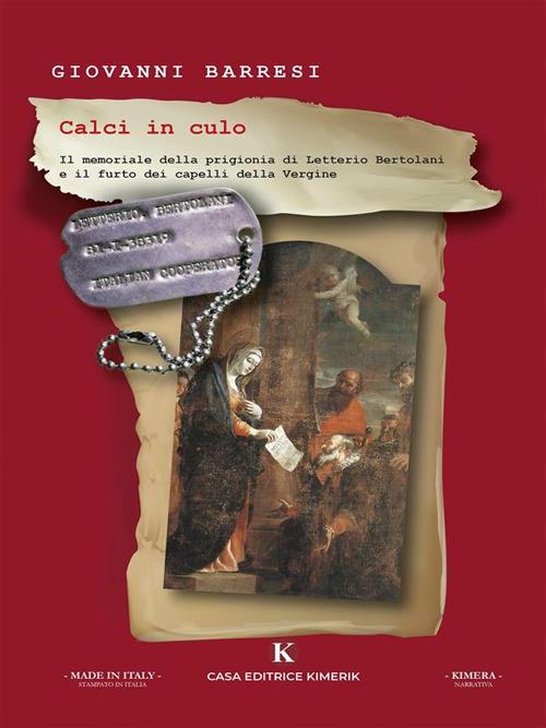 Calci in culo. Il memoriale della prigionia di Letterio Bertolani e il furto dei capelli della Vergine - Giovanni Barresi - ebook