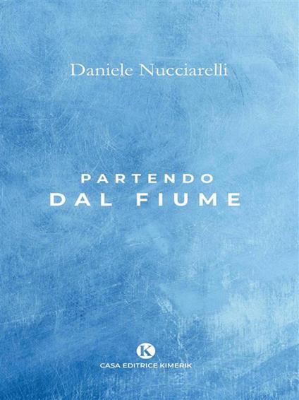 Partendo dal fiume - Daniele Nucciarelli - ebook