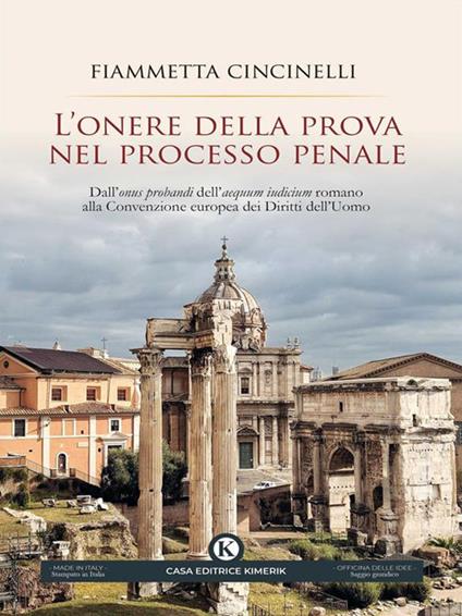L' onere della prova nel processo penale. Dall'«onus probandi» dell'«aequum iudicium» romano alla Convenzione europea dei Diritti dell'Uomo - Fiammetta Cincinelli - ebook