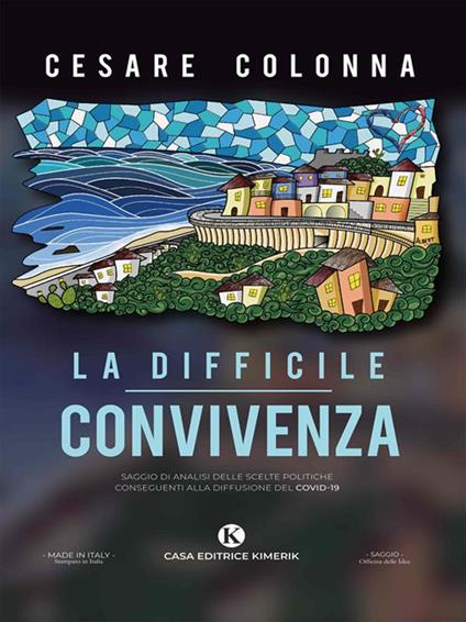 La difficile convivenza. Saggio di analisi delle scelte politiche conseguenti alla diffusione del Covid-19 - Cesare Colonna - ebook